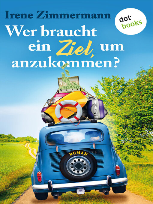 Title details for Wer braucht ein Ziel, um anzukommen? – Ein Roadtrip für drei Freundinnen by Irene Zimmermann - Wait list